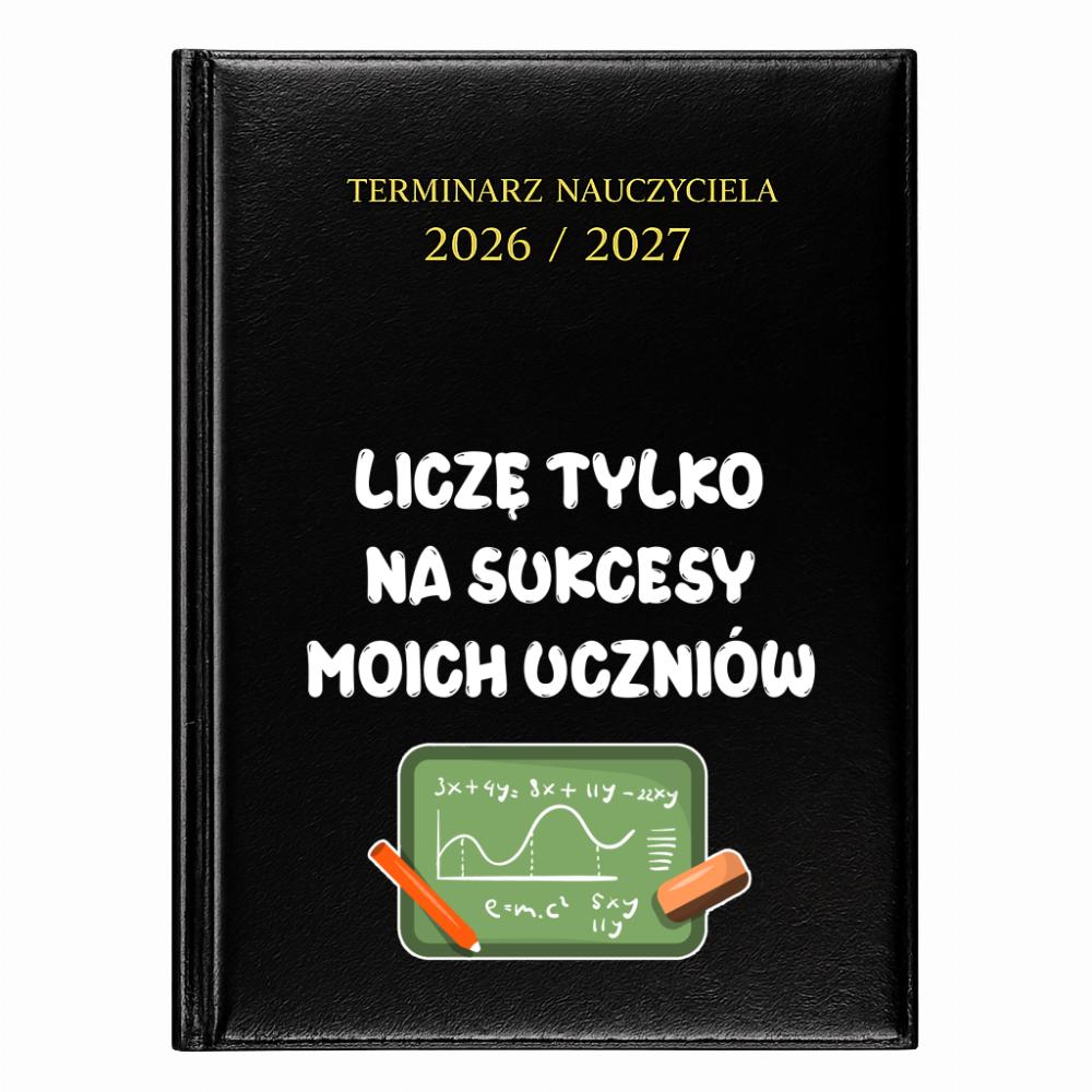 Liczę tylko na sukcesy moich uczniów kalendarz nauczycielski 2026 - 2027