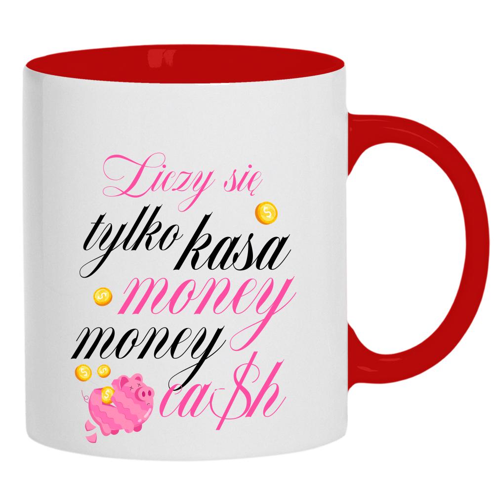 Liczy się tylko kasa, money, money, cash kubek ucho kolor