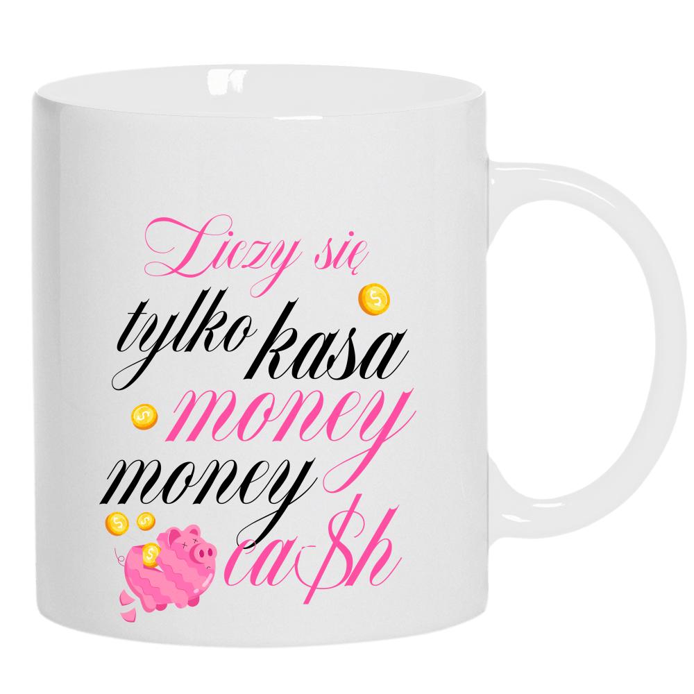 Liczy się tylko kasa, money, money, cash kubek ucho kolor kolor biały