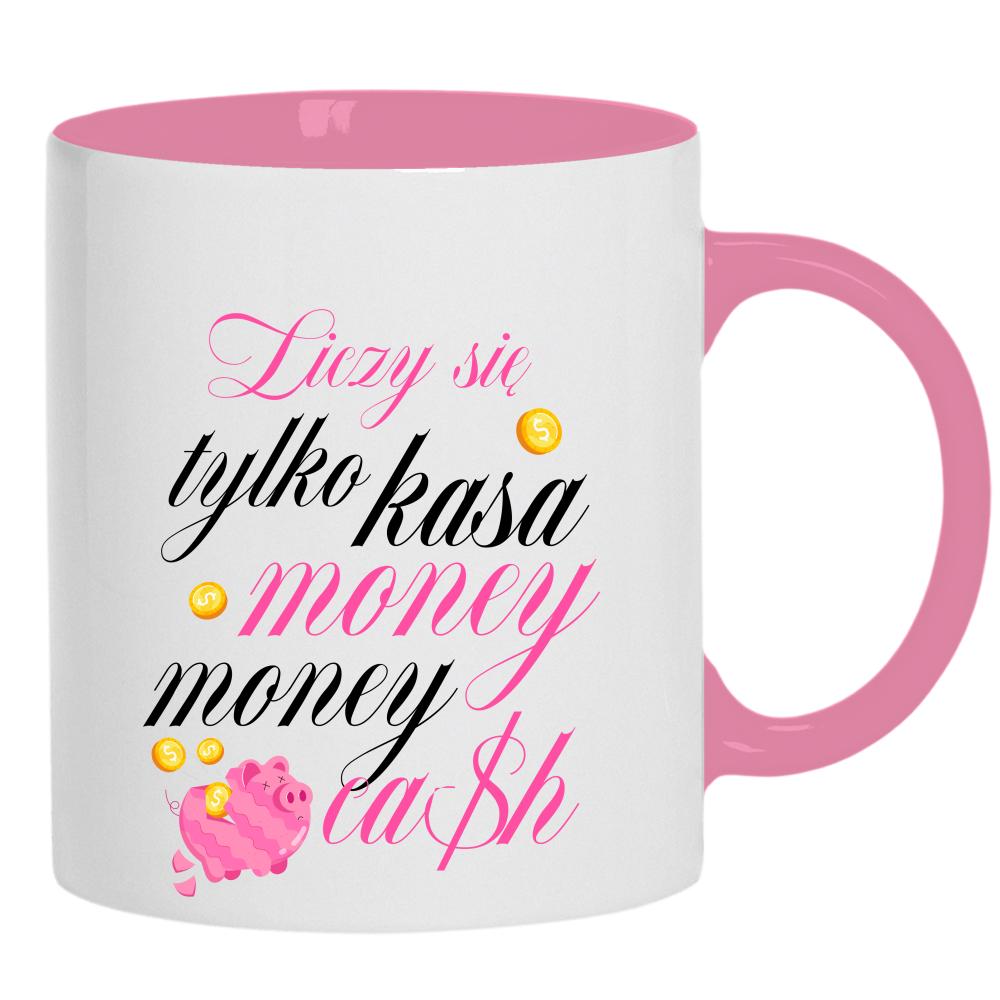 Liczy się tylko kasa, money, money, cash kubek ucho kolor kolor różowy