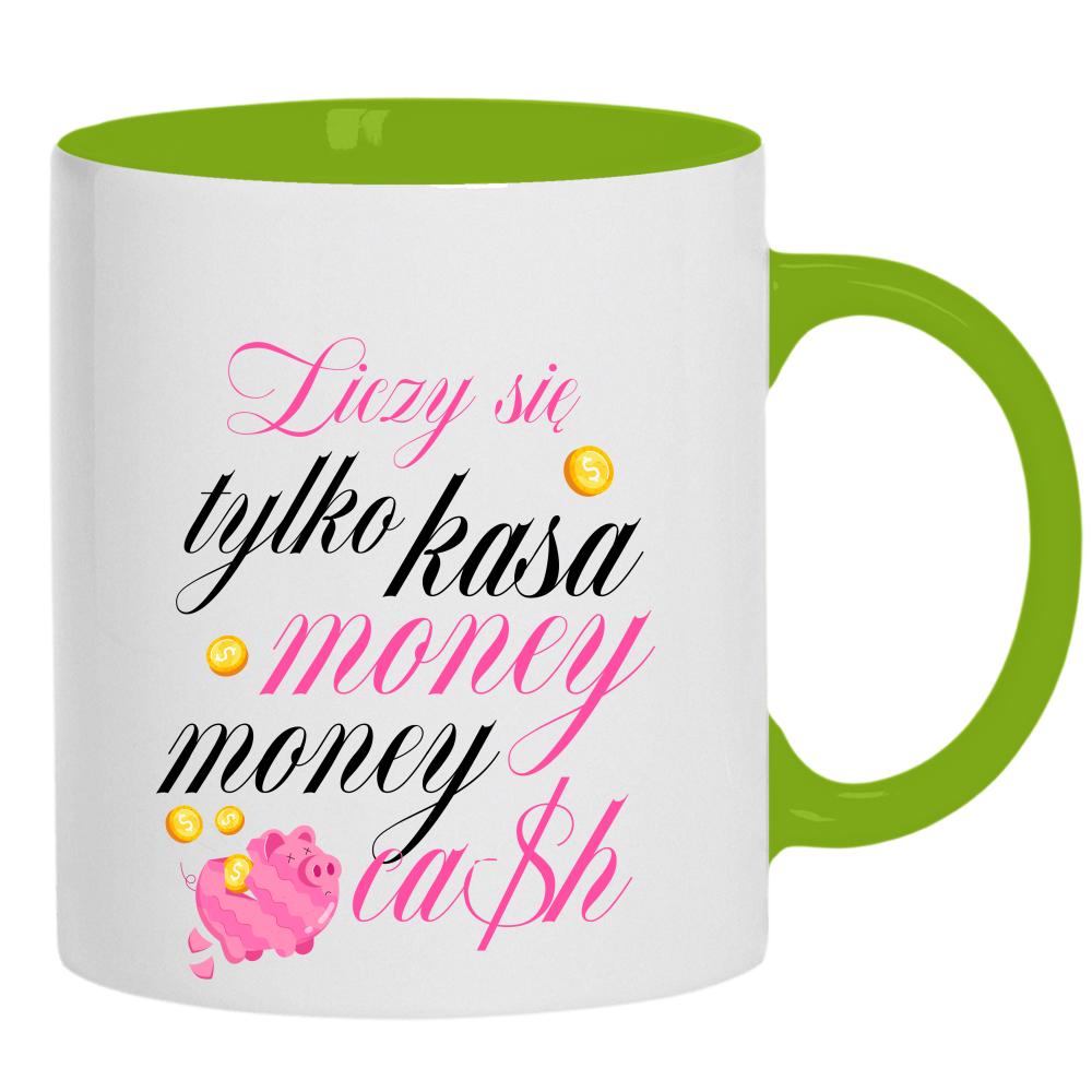 Liczy się tylko kasa, money, money, cash kubek ucho kolor kolor zielony