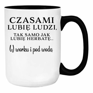 Lubię ludzi, tak jak herbatę w worku i pod wodą