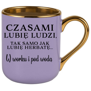 Lubię ludzi, tak jak herbatę w worku i pod wodą
