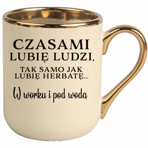 Lubię ludzi, tak jak herbatę w worku i pod wodą