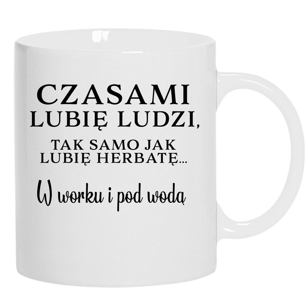Lubię ludzi, tak jak herbatę w worku i pod wodą kubek ucho kolor kolor biały