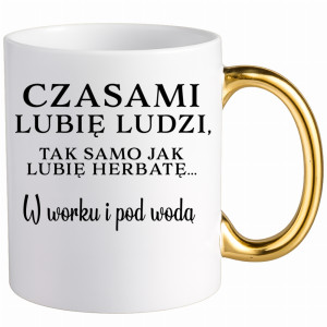 Lubię ludzi, tak jak herbatę w worku i pod wodą