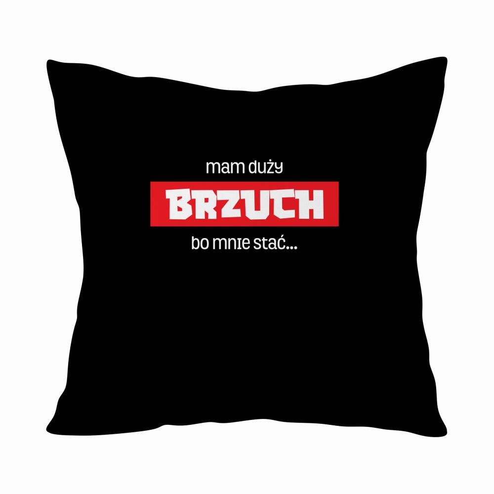 MAM DUŻY BRZUCH BO MNIE STAĆ poduszka