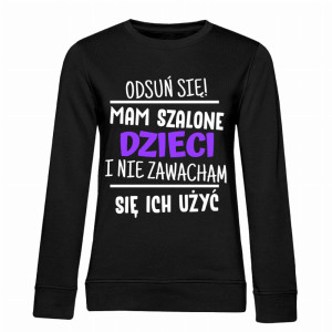 Mam szalone dzieci i nie zawaham się ich użyć