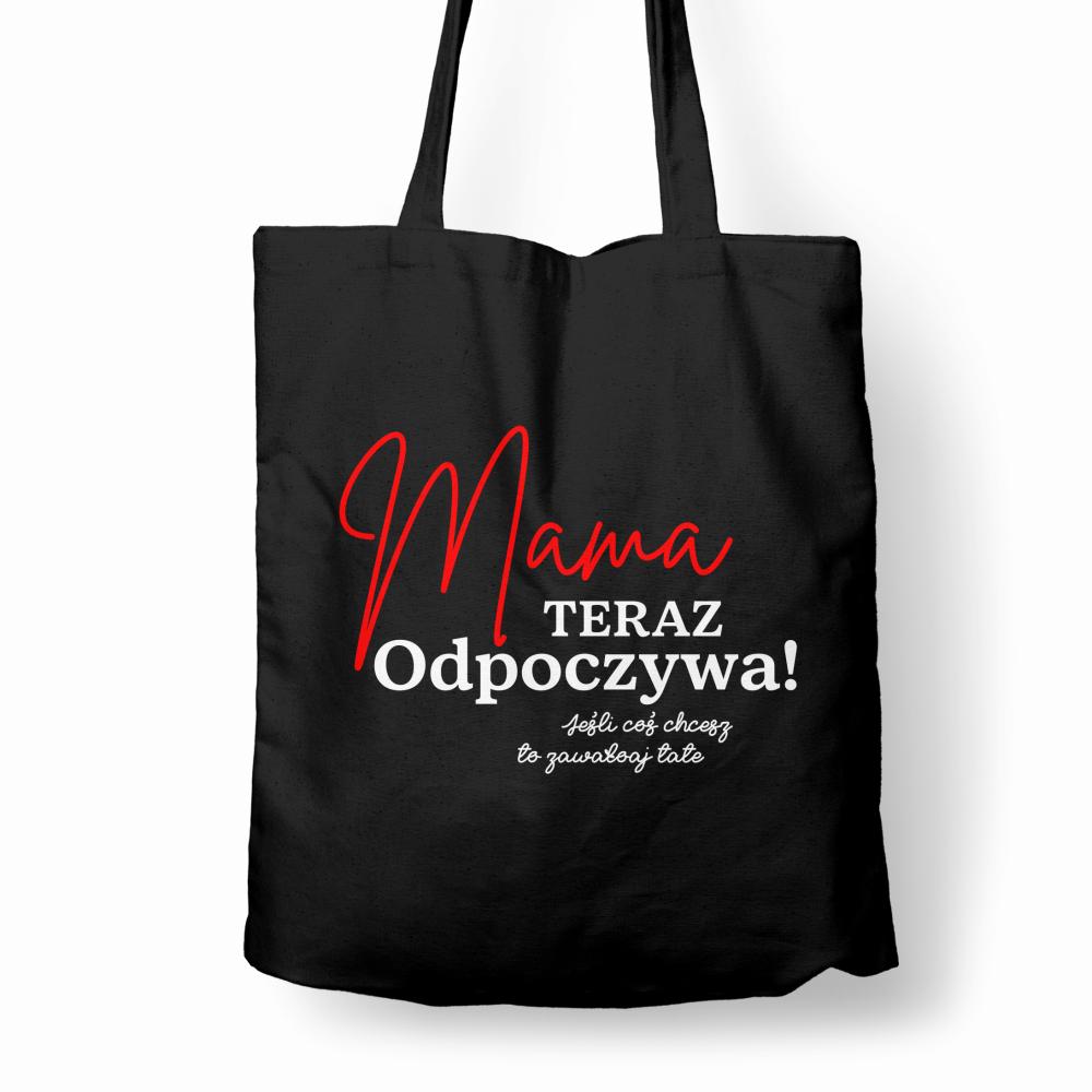 Mama teraz odpoczywa coś chcesz to zawołaj tatę torba bawełniana