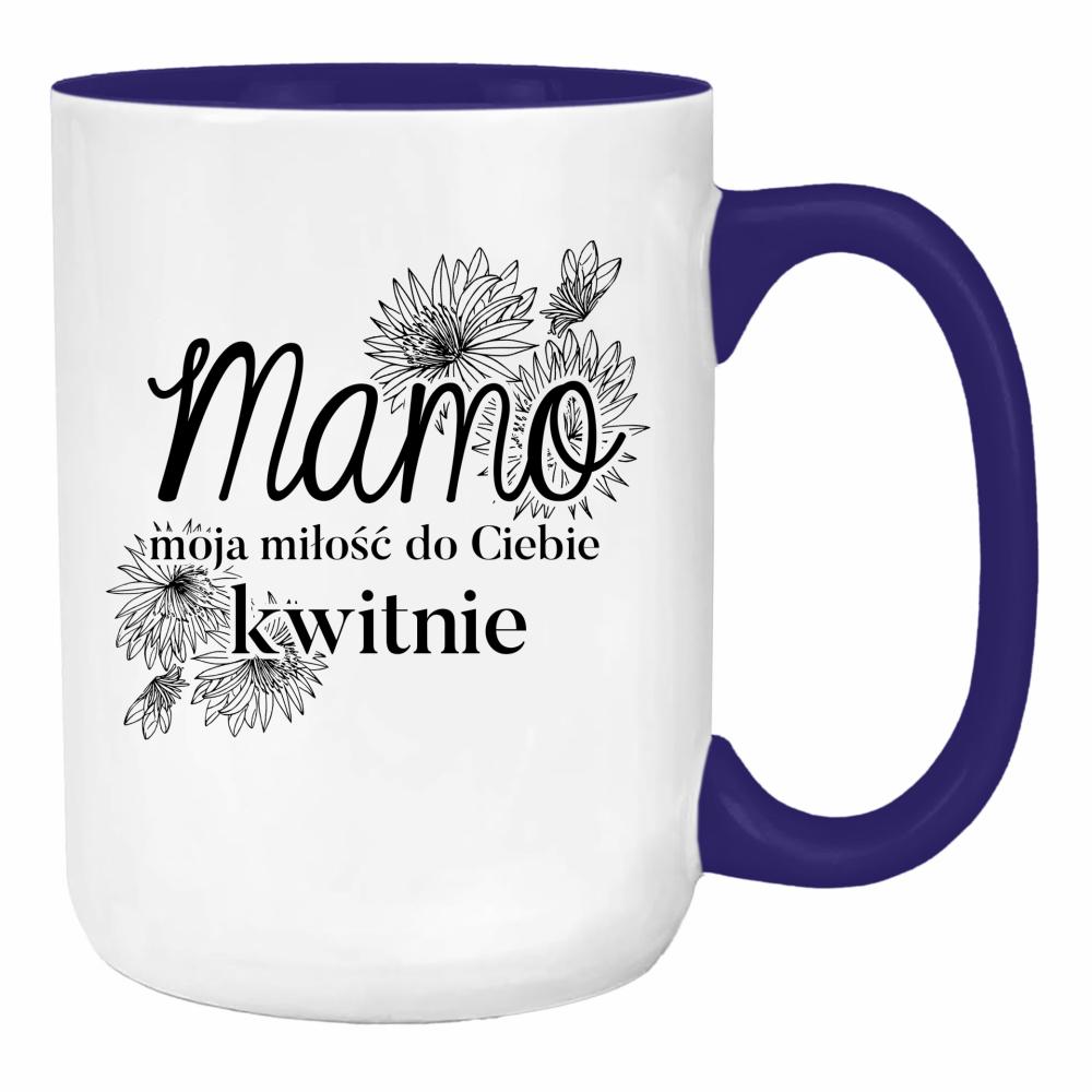 Mamo, moja miłość do Ciebie kwitnie <3 duży kubek ucho kolor kolor navy