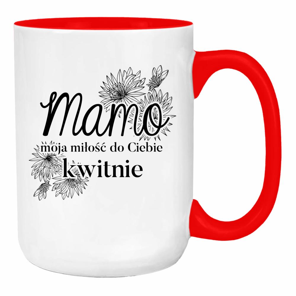 Mamo, moja miłość do Ciebie kwitnie <3 duży kubek ucho kolor kolor red