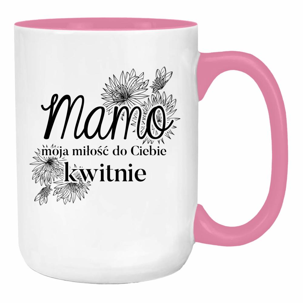 Mamo, moja miłość do Ciebie kwitnie <3 duży kubek ucho kolor kolor różowy