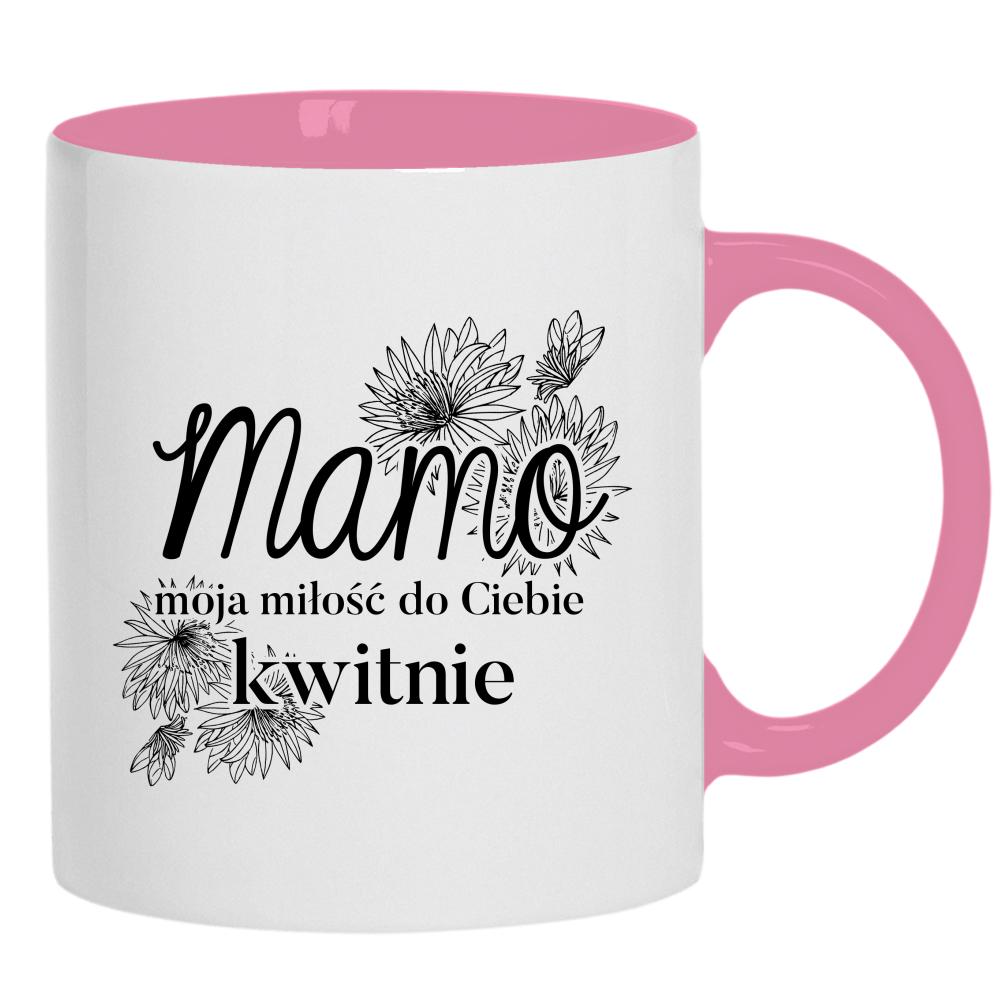 Mamo, moja miłość do Ciebie kwitnie <3 kubek ucho kolor kolor różowy