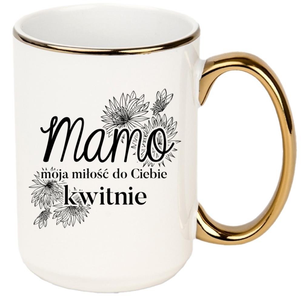 Mamo, moja miłość do Ciebie kwitnie <3 kubek xxl złoty rant i ucho kolor czerwony latte