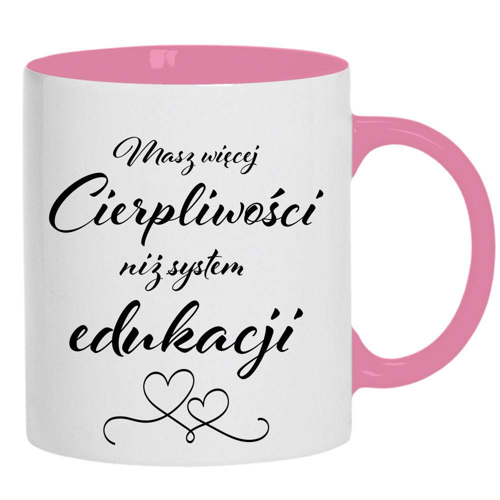 Masz więcej cierpliwości niż system edukacji 2 kubek ucho kolor kolor różowy