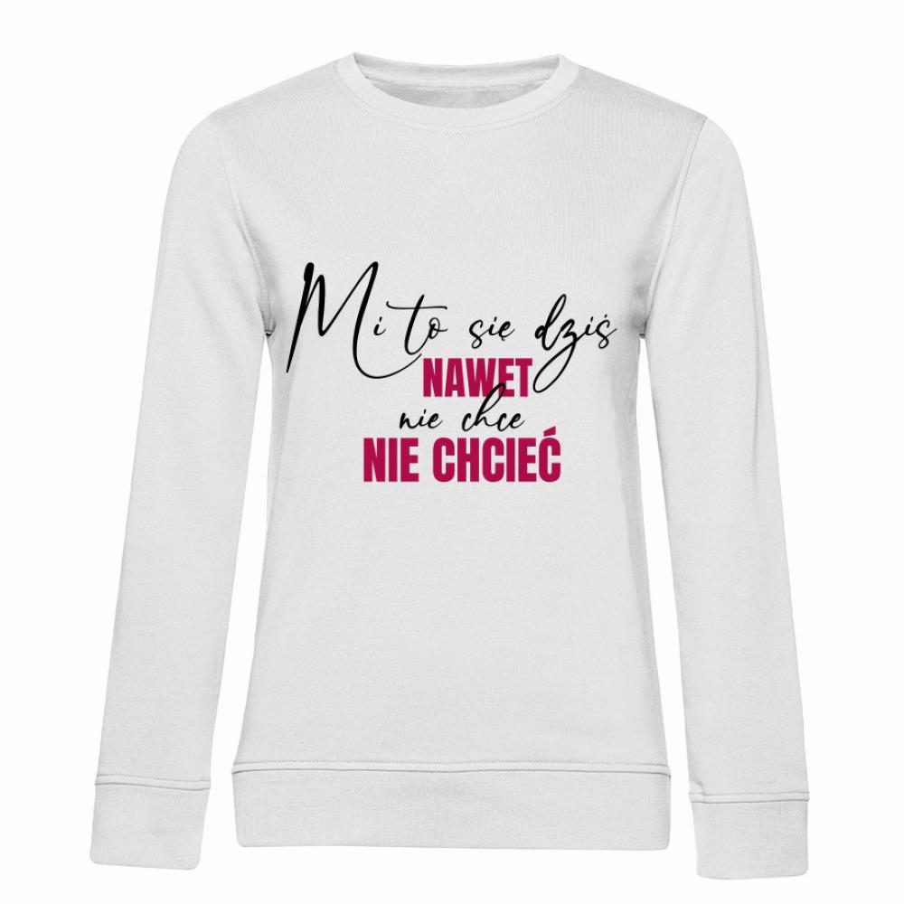Mi to się dziś nawet nie chce nie chcieć bluza damska bez kaptura