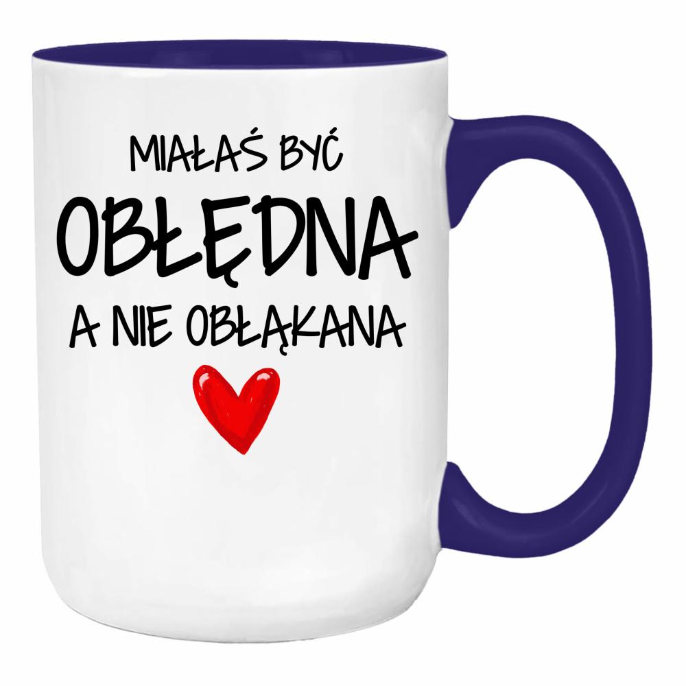 Miałaś być obłędna, a nie obłąkana duży kubek ucho kolor kolor navy
