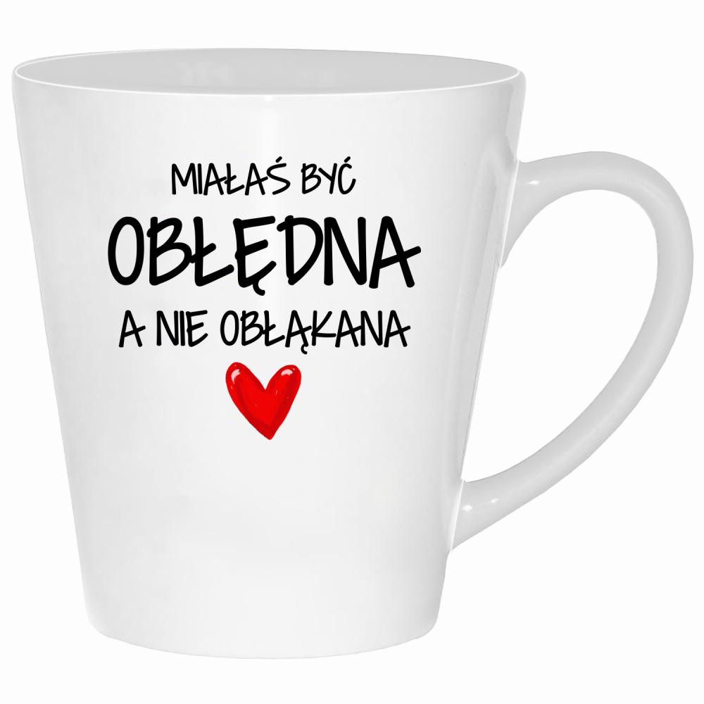 Miałaś być obłędna, a nie obłąkana kubek latte kolor biały
