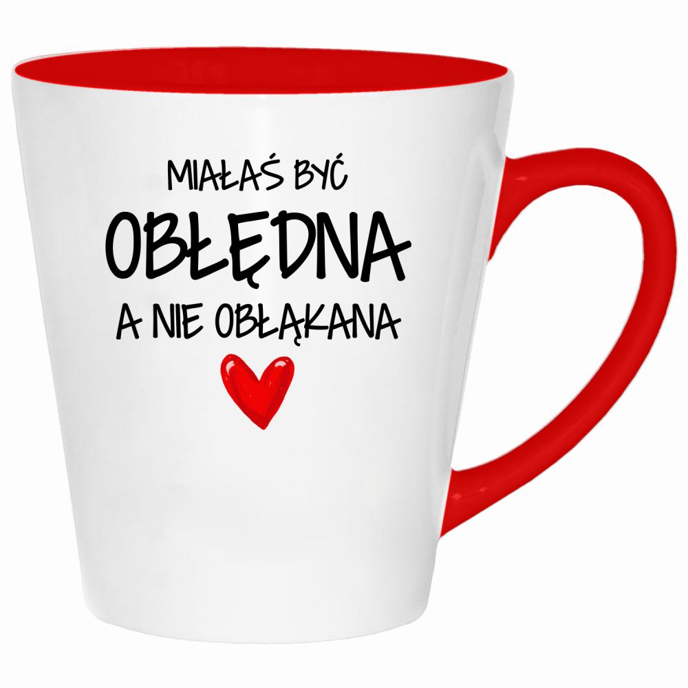 Miałaś być obłędna, a nie obłąkana kubek latte kolor czerwony latte