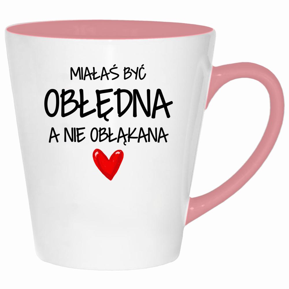 Miałaś być obłędna, a nie obłąkana kubek latte kolor pink