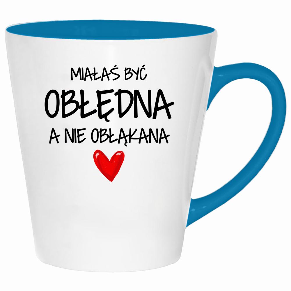 Miałaś być obłędna, a nie obłąkana kubek latte kolor turkus