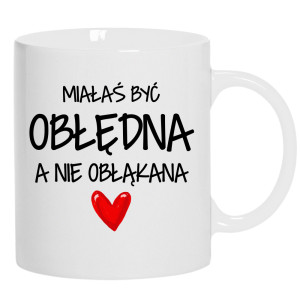 Miałaś być obłędna, a nie obłąkana
