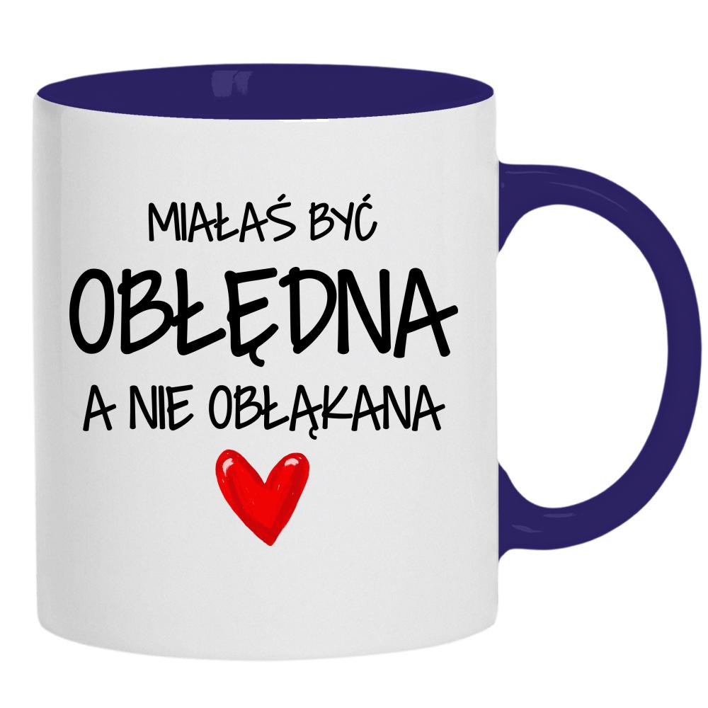 Miałaś być obłędna, a nie obłąkana kubek ucho kolor kolor navy