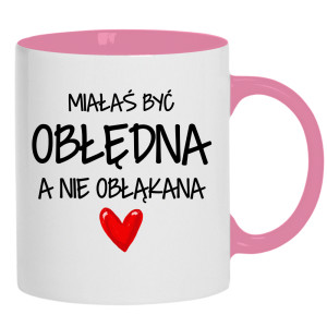 Miałaś być obłędna, a nie obłąkana