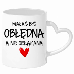 Miałaś być obłędna, a nie obłąkana