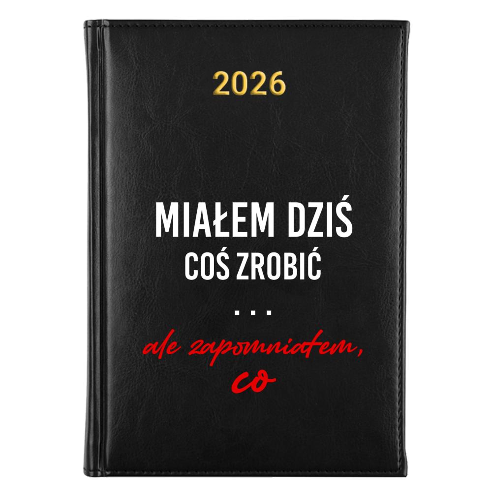 Miałem dziś coś zrobić, ale zapomniałem co kalendarz a5