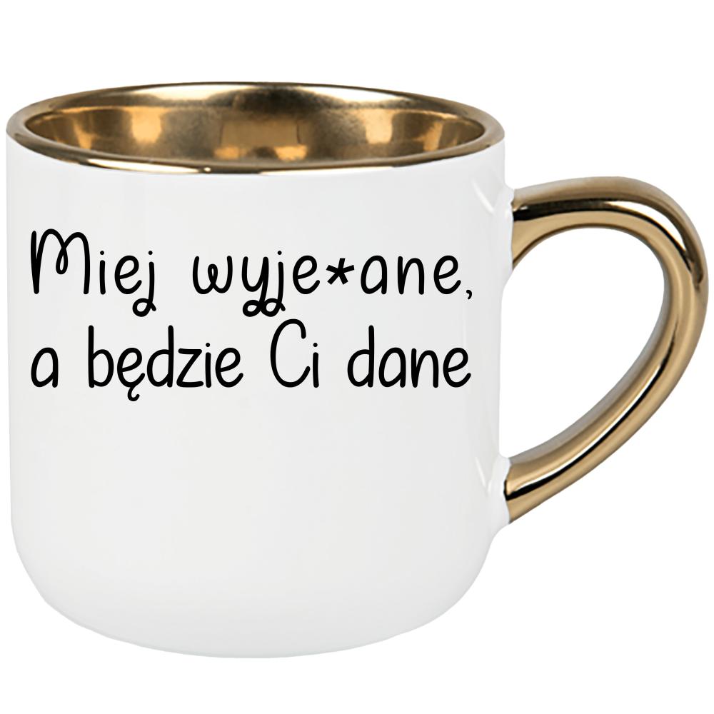 Miej wyje#ane a będzie Ci kubek elegant duży