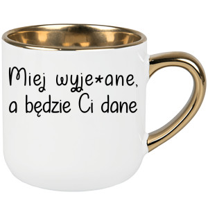 Miej wyje#ane a będzie Ci