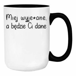 Miej wyje#ane a będzie Ci