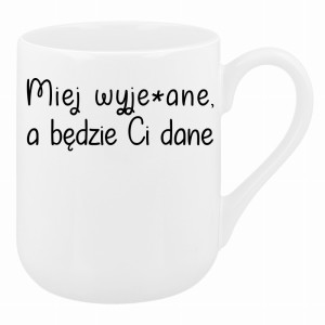 Miej wyje#ane a będzie Ci