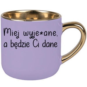 Miej wyje#ane a będzie Ci