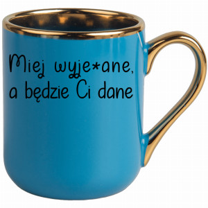 Miej wyje#ane a będzie Ci