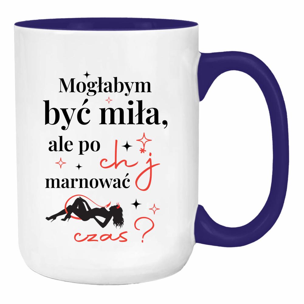 Mogłabym być miła, ale po ch*j marnować czas duży kubek ucho kolor kolor navy