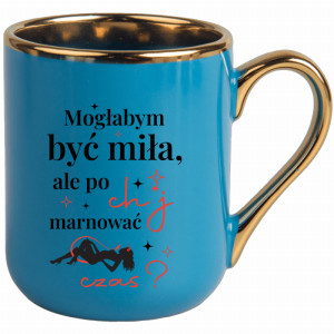 Mogłabym być miła, ale po ch*j marnować czas