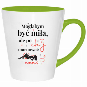 Mogłabym być miła, ale po ch*j marnować czas