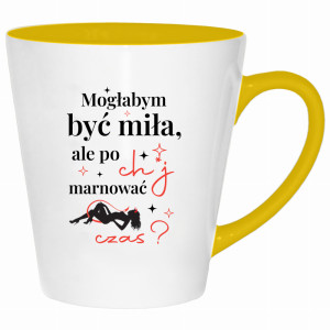 Mogłabym być miła, ale po ch*j marnować czas
