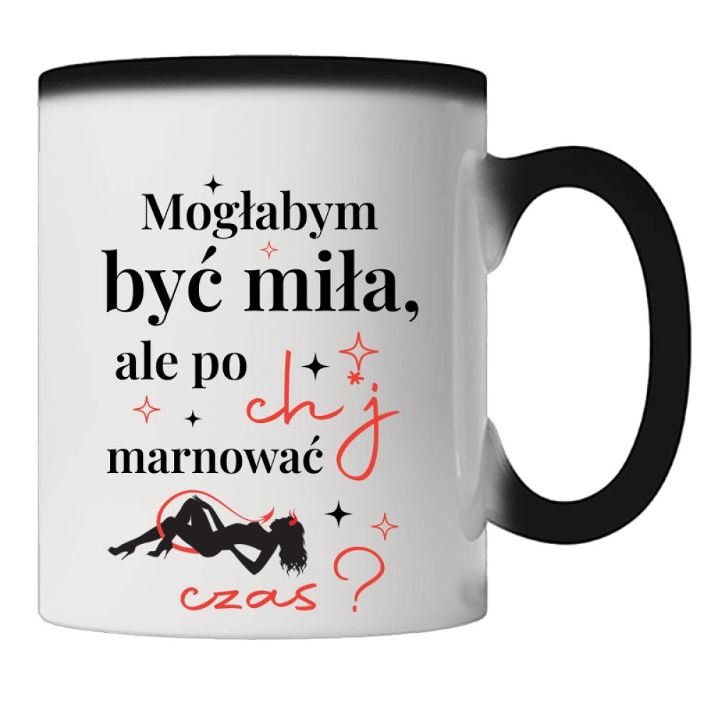 Mogłabym być miła, ale po ch*j marnować czas kubek magiczny kolor zielony