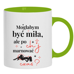 Mogłabym być miła, ale po ch*j marnować czas