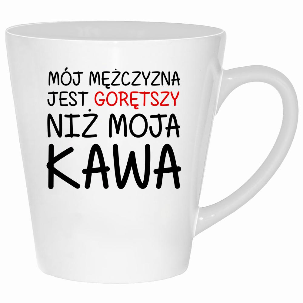 Mój mężczyzna jest gorętszy niż moja kawa kubek latte kolor biały