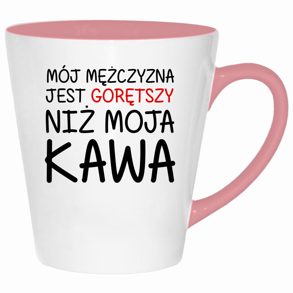 Mój mężczyzna jest gorętszy niż moja kawa kubek latte kolor pink