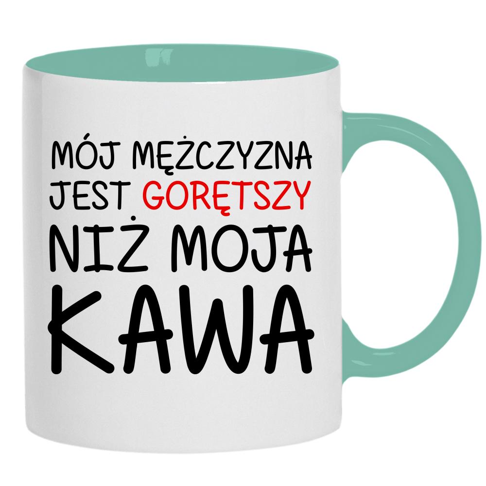 Mój mężczyzna jest gorętszy niż moja kawa kubek ucho kolor kolor miętowo zielony