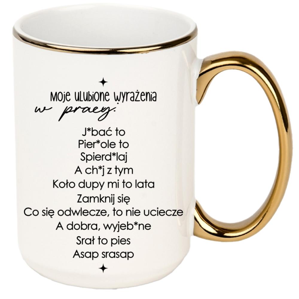 Moje ulubione wyrażenia w pracy kubek xxl złoty rant i ucho kolor pink
