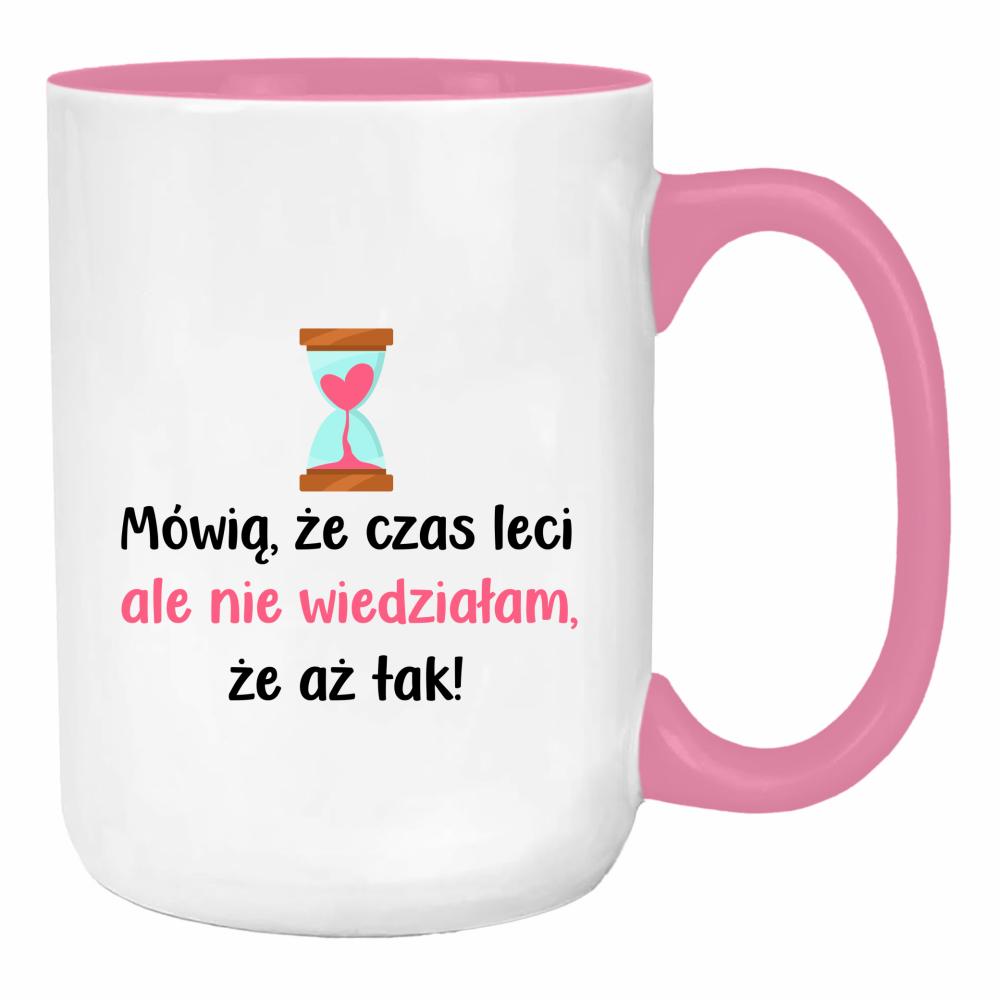 Mówią, że czas leci... duży kubek ucho kolor kolor różowy