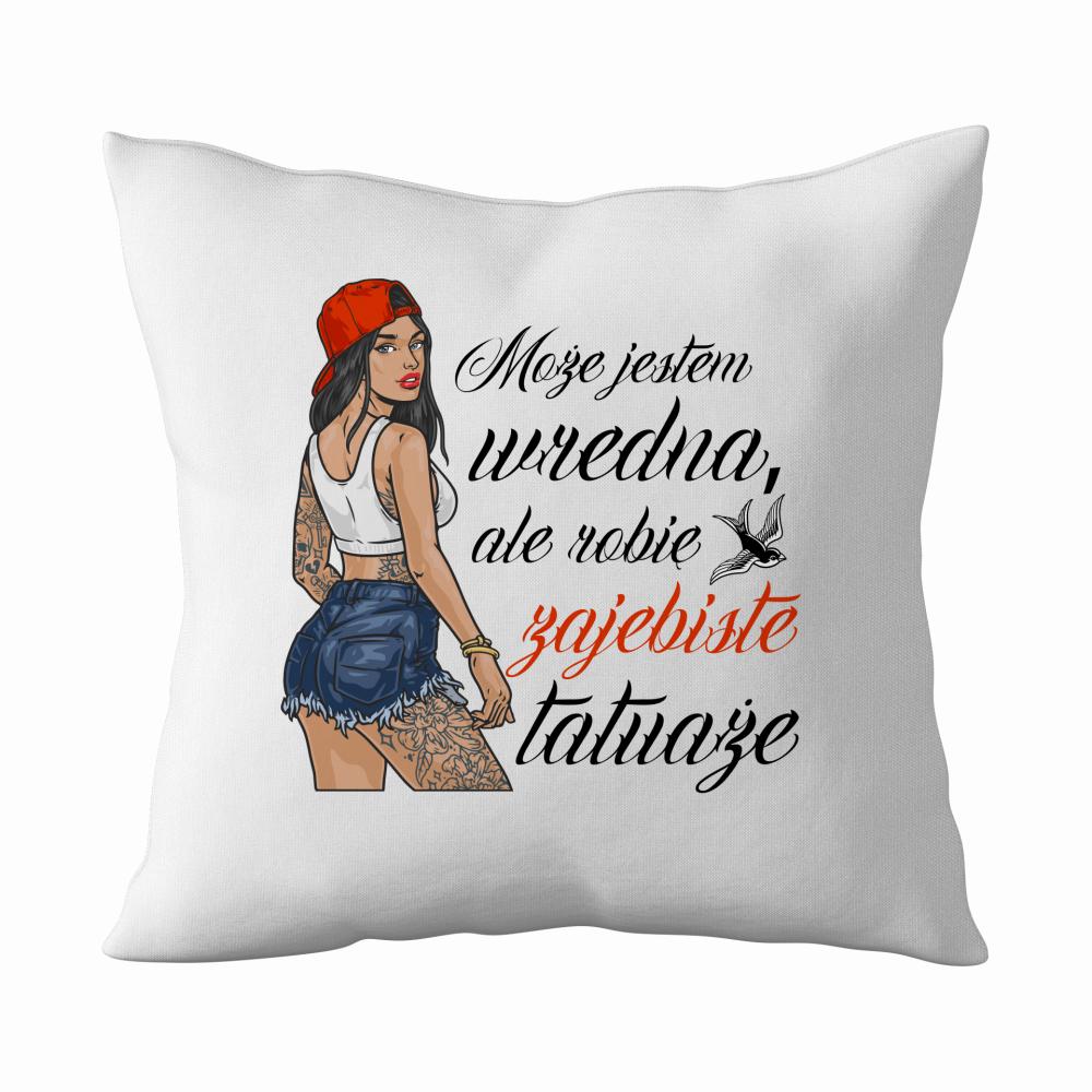 Może jestem wredna, ale robię zajebiste tatuaże poduszka
