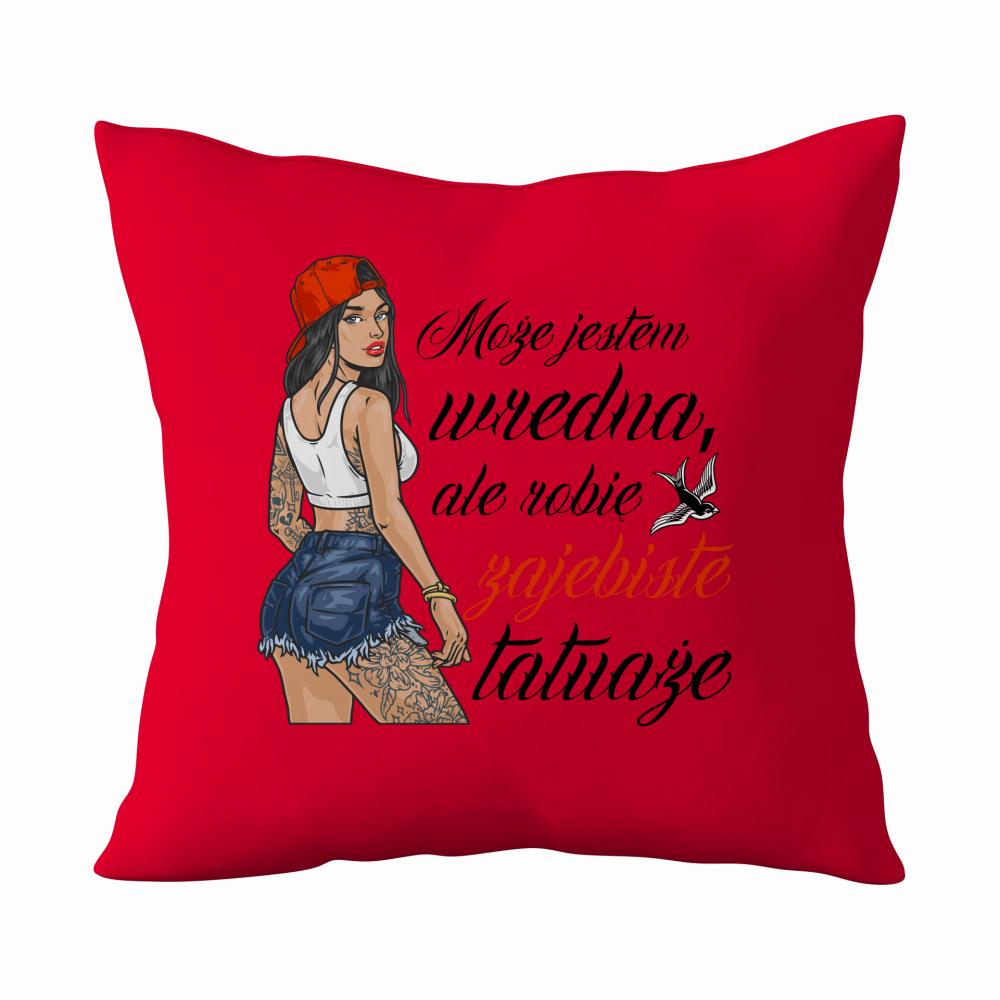 Może jestem wredna, ale robię zajebiste tatuaże poduszka kolor czerwony