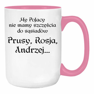 My Polacy nie mamy szczęścia do sąsiadów